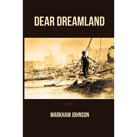 Dear Dreamland by Markham Johnson